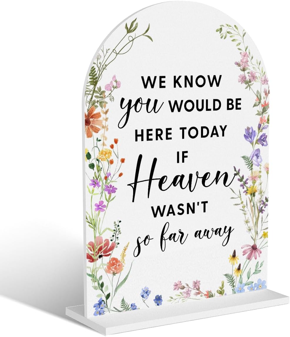 Acrylic Wedding Signs, Bridal Shower Decorations, Modern Arched Round Top Acrylic Table Top Sign with Holder for Wedding Reception Party Dinner - We Know You Would be Here Today (White Wildflowers)