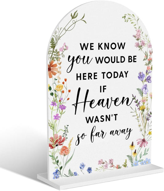 Acrylic Wedding Signs, Bridal Shower Decorations, Modern Arched Round Top Acrylic Table Top Sign with Holder for Wedding Reception Party Dinner - We Know You Would be Here Today (White Wildflowers)